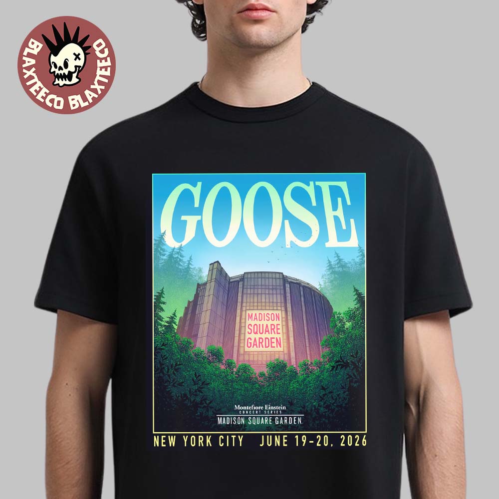 Goose Back At Madison Square Garden In New York City On June 19-20 2026 T-Shirt Unisex T-shirt, Sweatshirt, Hoodie, Long Sleeve Tee - T-Shirt, Sweatshirt, Hoodie