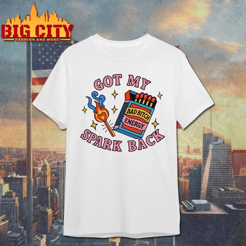 Got My Spark Back Bad Bitch Energy shirt Unisex T-shirt, Sweatshirt, Hoodie, Long Sleeve Tee - T-Shirt, Sweatshirt, Hoodie