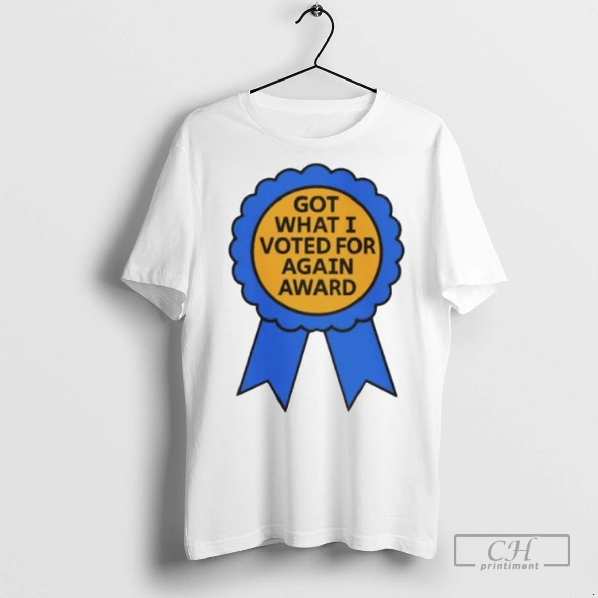 Got What I Voted For Again Award Ornaments T Shirts Unisex T-shirt, Sweatshirt, Hoodie, Long Sleeve Tee - T-Shirt, Sweatshirt, Hoodie
