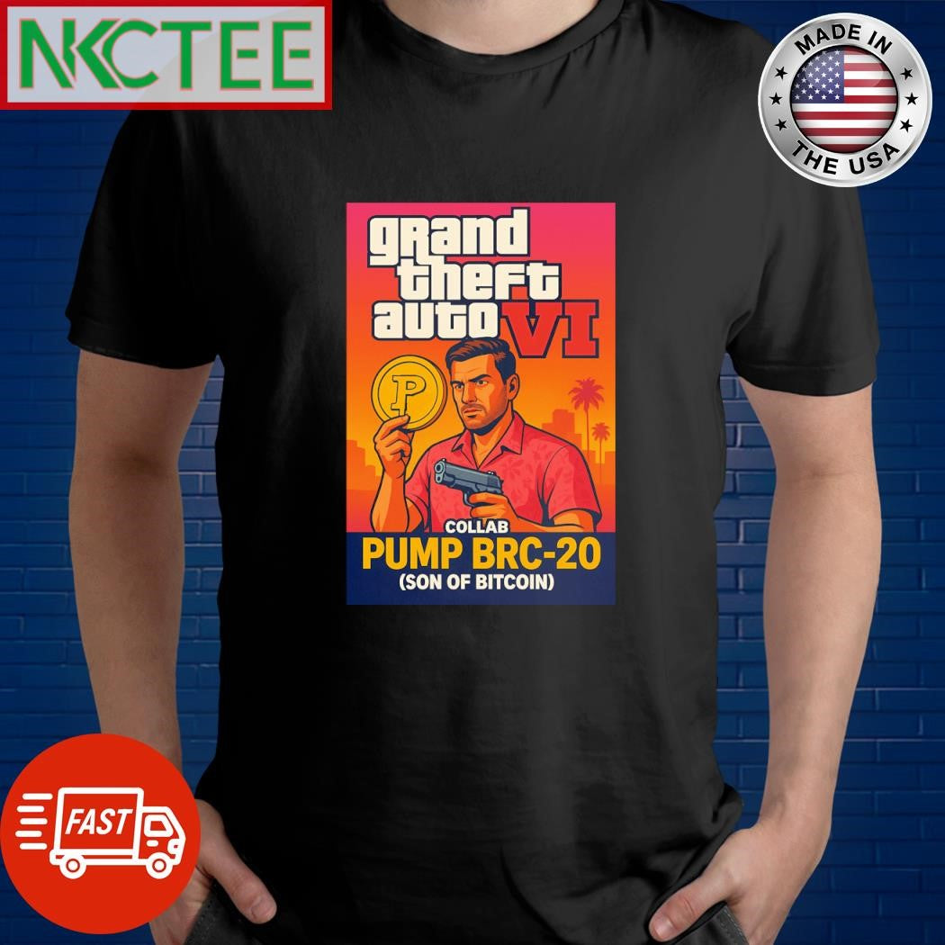 Grand Theft Auto VI with pump brc-20 (son of Bitcoin) shirt Unisex T-shirt, Sweatshirt, Hoodie, Long Sleeve Tee - T-Shirt, Sweatshirt, Hoodie