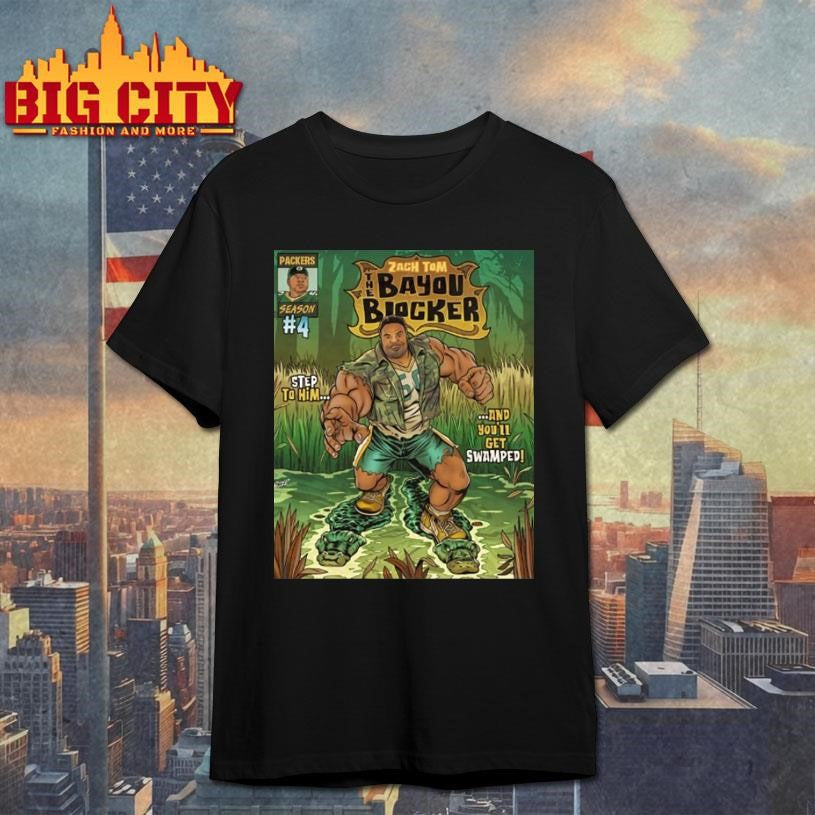 Green Bay Packers Zach Tom The Bayou Blocker Step To Him And Youll Get Swamped Shirt Unisex T-shirt, Sweatshirt, Hoodie, Long Sleeve Tee - T-Shirt, Sweatshirt, Hoodie