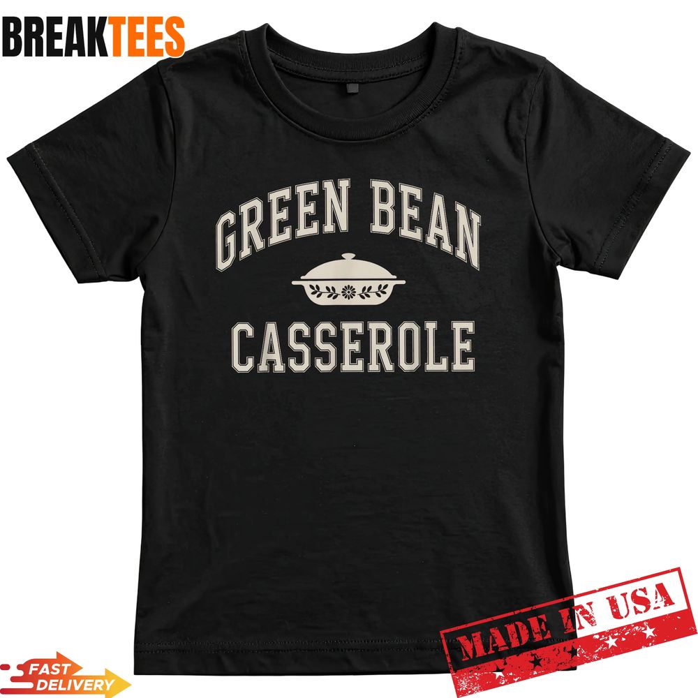 Green Bean Casserole Thanksgiving Shirt Unisex T-shirt, Sweatshirt, Hoodie, Long Sleeve Tee - T-Shirt, Sweatshirt, Hoodie