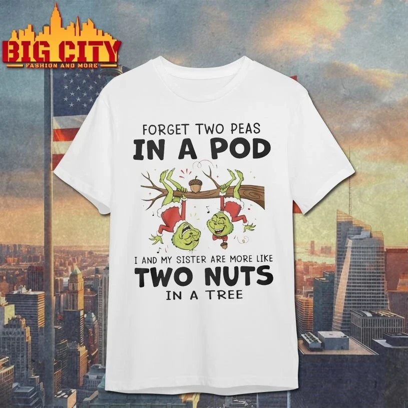 Grinch Forget Two Peas In A Pod I And My Sister Are More Like Two Nuts In A Tree shirt Unisex T-shirt, Sweatshirt, Hoodie, Long Sleeve Tee - T-Shirt, Sweatshirt, Hoodie
