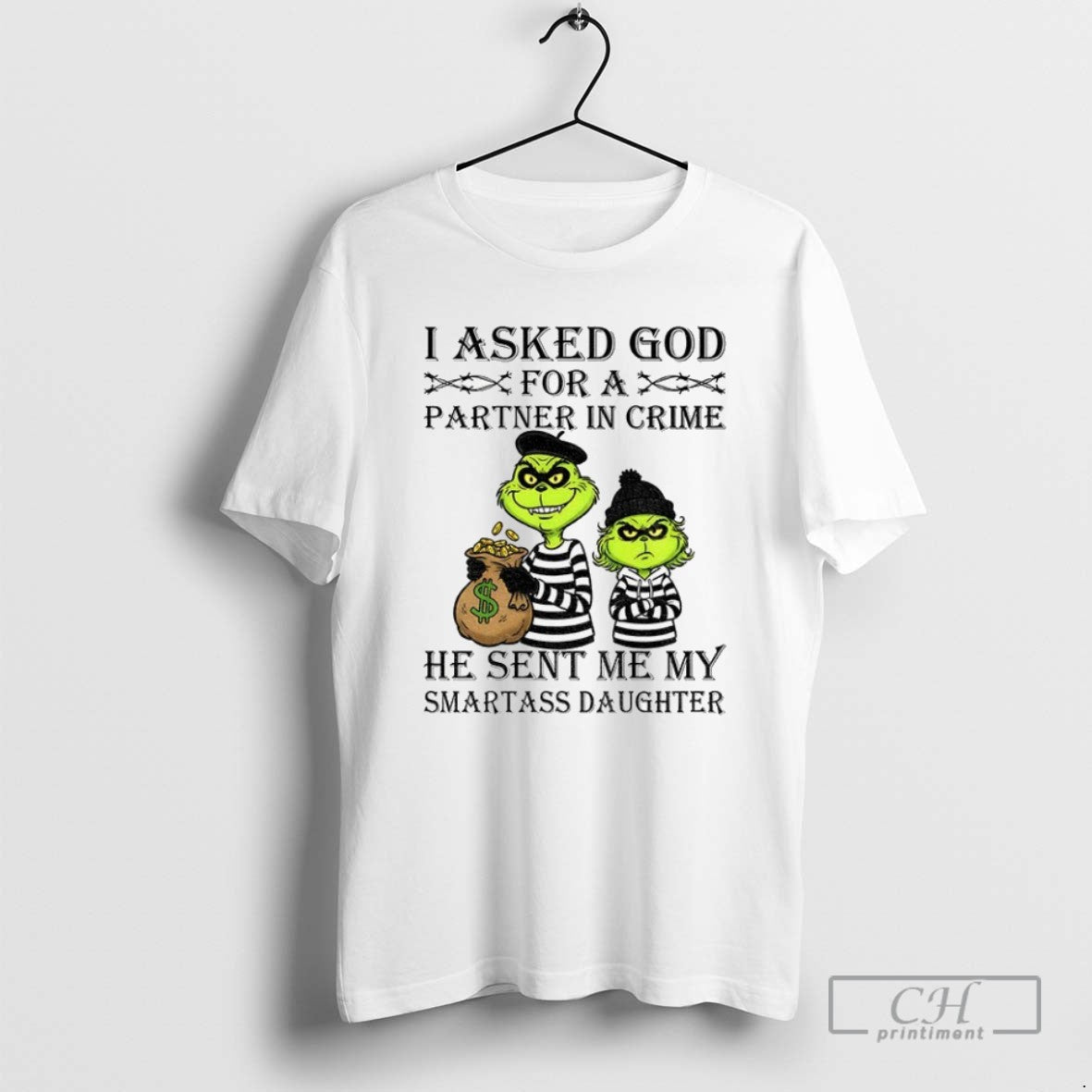 Grinch I Asked God For A Partner In Crime He Sent Me My Smartass Daughter Unisex T-shirt, Sweatshirt, Hoodie, Long Sleeve Tee - T-Shirt, Sweatshirt, Hoodie