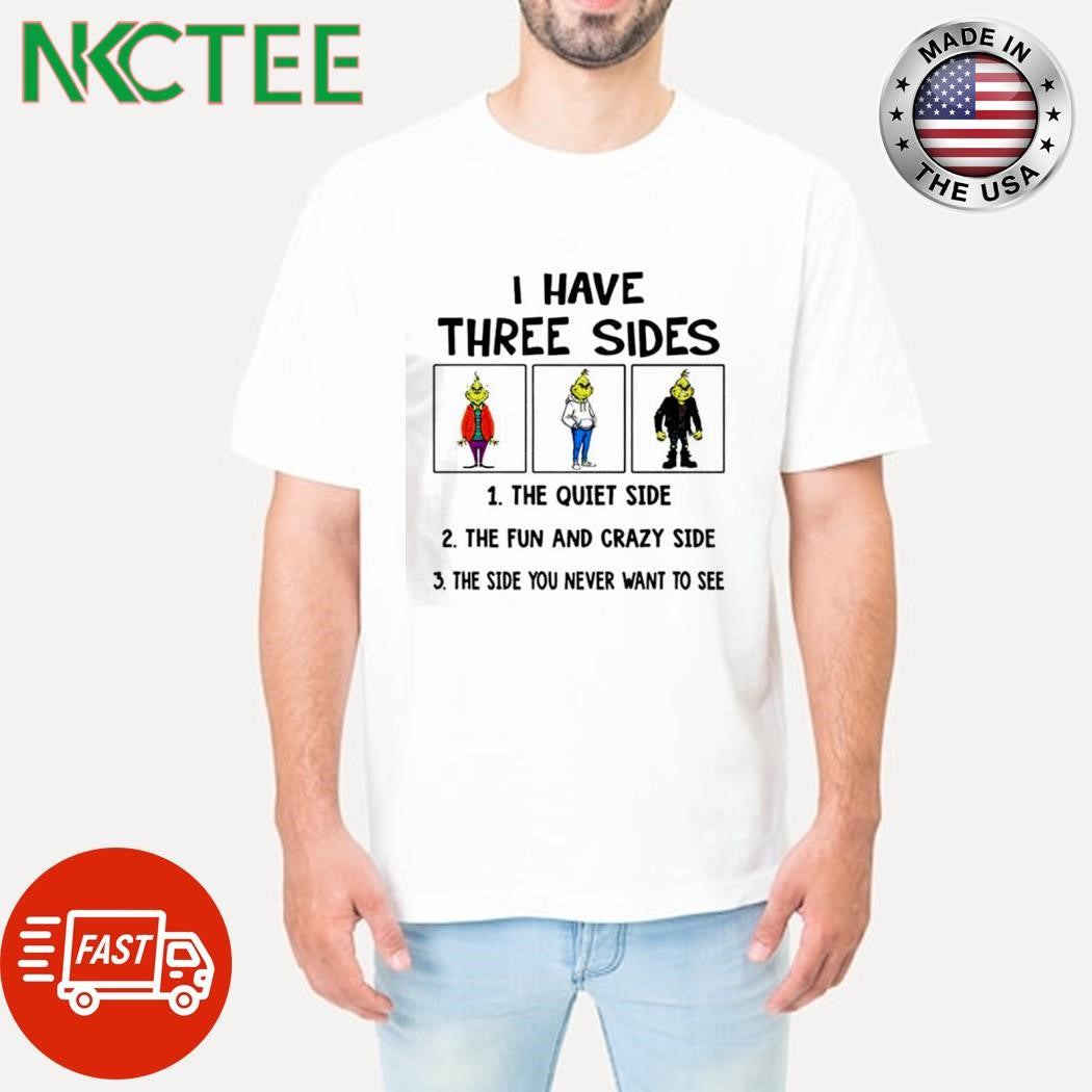 Grinch I have three side the fun and crazy side the side you never want to see shirt Unisex T-shirt, Sweatshirt, Hoodie, Long Sleeve Tee - T-Shirt, Sweatshirt, Hoodie