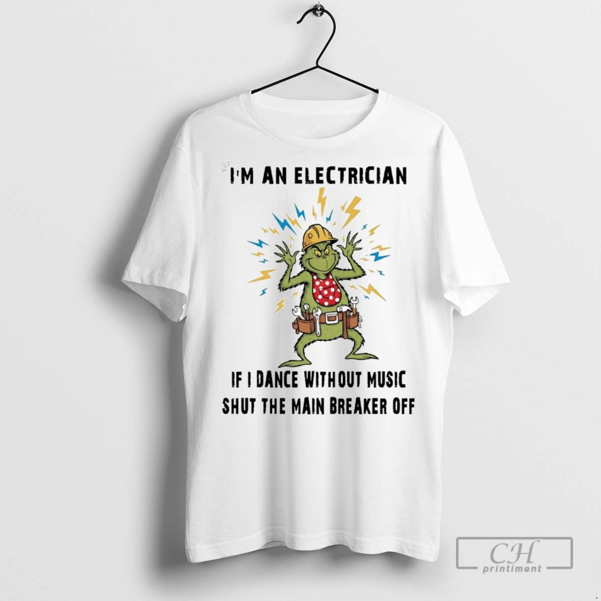 Grinch Im An Electrician If I Dance Without Music T Shirts Unisex T-shirt, Sweatshirt, Hoodie, Long Sleeve Tee - T-Shirt, Sweatshirt, Hoodie