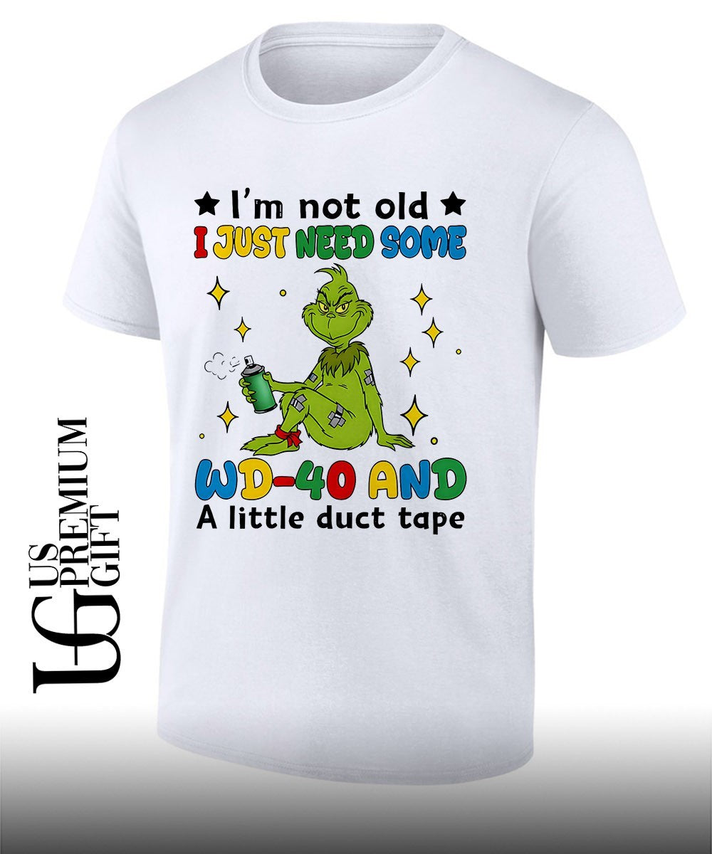 Grinch Im not old I just need some WD-40 and a little duct tape shirt Unisex T-shirt, Sweatshirt, Hoodie, Long Sleeve Tee - T-Shirt, Sweatshirt, Hoodie