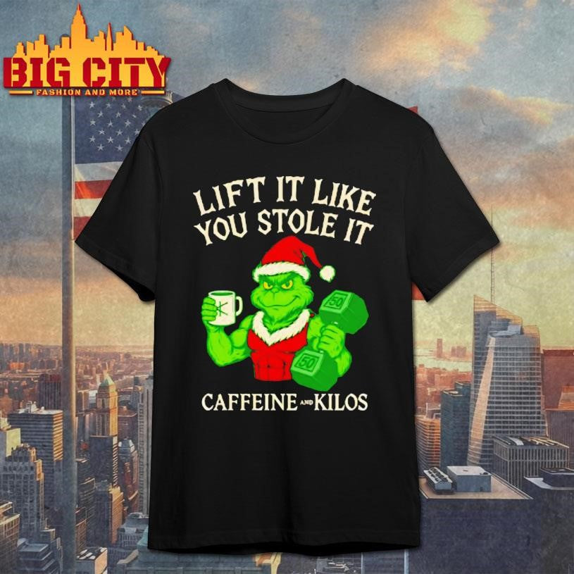 Grinch Lift It Like You Stole It Caffeine And Kilos Shirt Unisex T-shirt, Sweatshirt, Hoodie, Long Sleeve Tee - T-Shirt, Sweatshirt, Hoodie