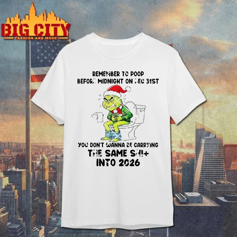 Grinch Remember To Poop Before Midnight On Dec 31ST The Same Shit Into 2026 shirt Unisex T-shirt, Sweatshirt, Hoodie, Long Sleeve Tee - T-Shirt, Sweatshirt, Hoodie