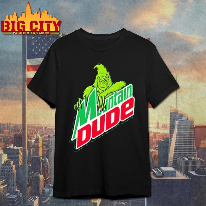 Grinch mountain dude shirt Unisex T-shirt, Sweatshirt, Hoodie, Long Sleeve Tee - T-Shirt, Sweatshirt, Hoodie