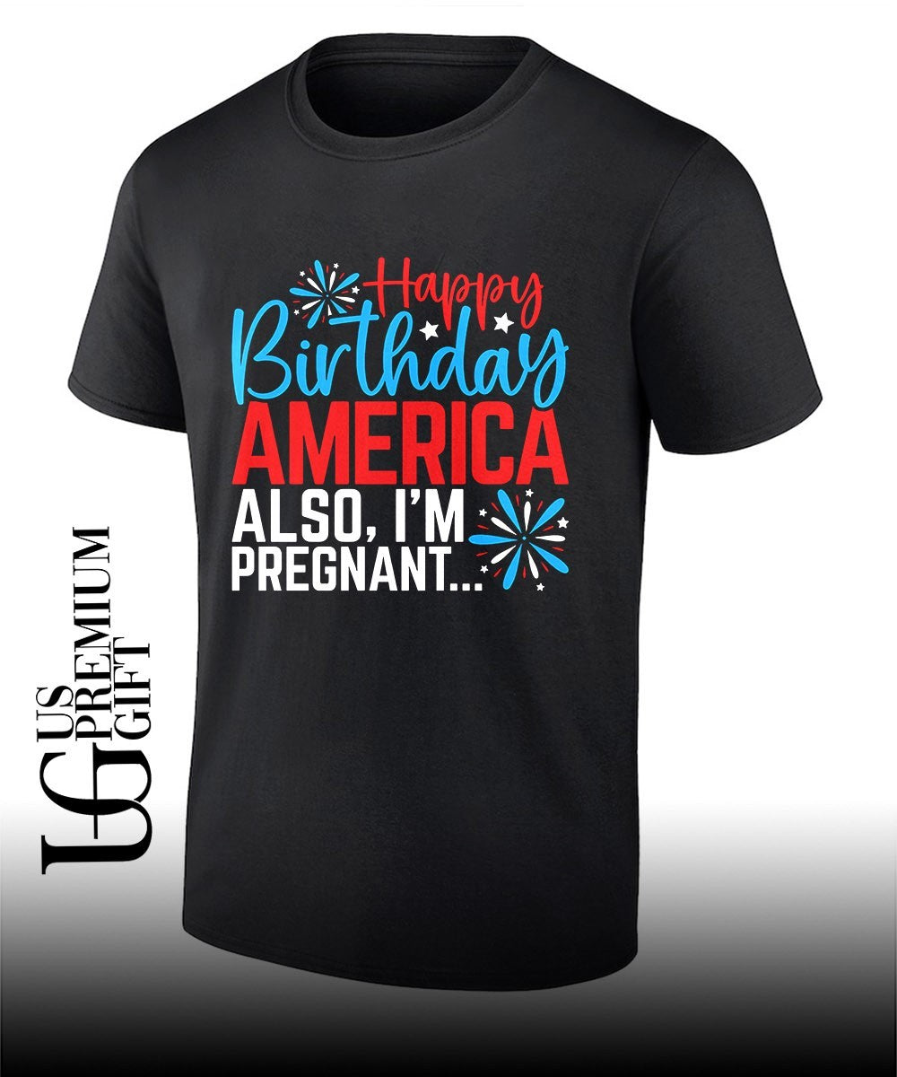 Happy Birthday America also Im pregnant 2026 shirt Unisex T-shirt, Sweatshirt, Hoodie, Long Sleeve Tee - T-Shirt, Sweatshirt, Hoodie