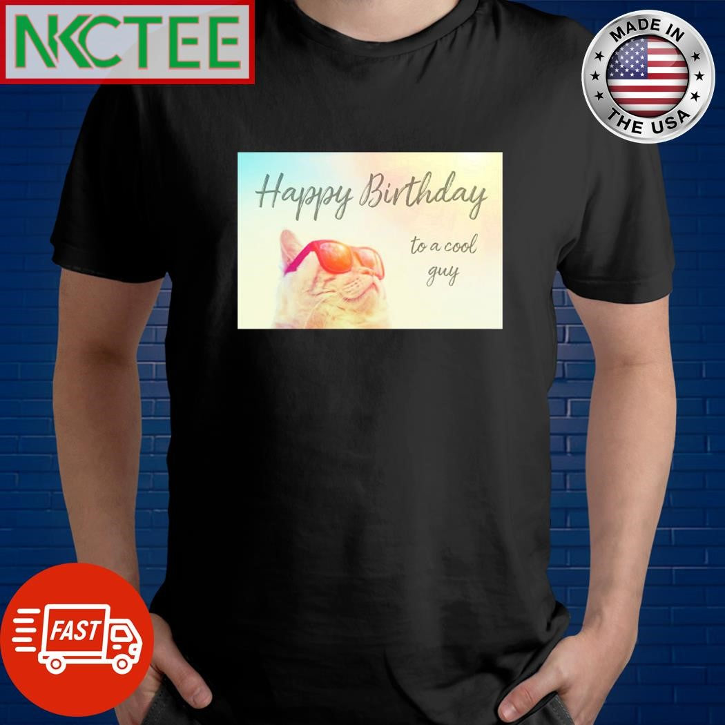 Happy Birthday to a cool guy cat shirt Unisex T-shirt, Sweatshirt, Hoodie, Long Sleeve Tee - T-Shirt, Sweatshirt, Hoodie