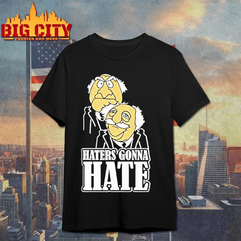 Haters Gonna Hate Statler And Waldorf Shirt Unisex T-shirt, Sweatshirt, Hoodie, Long Sleeve Tee - T-Shirt, Sweatshirt, Hoodie