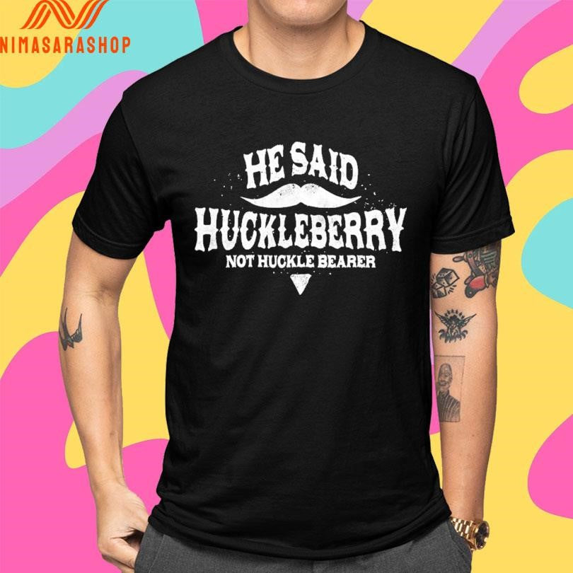 He Sain Huckleberry No Huckle Bearer - Adult & Kids T-Shirts, Sweatshirts & Hoodies apparel design preview 4