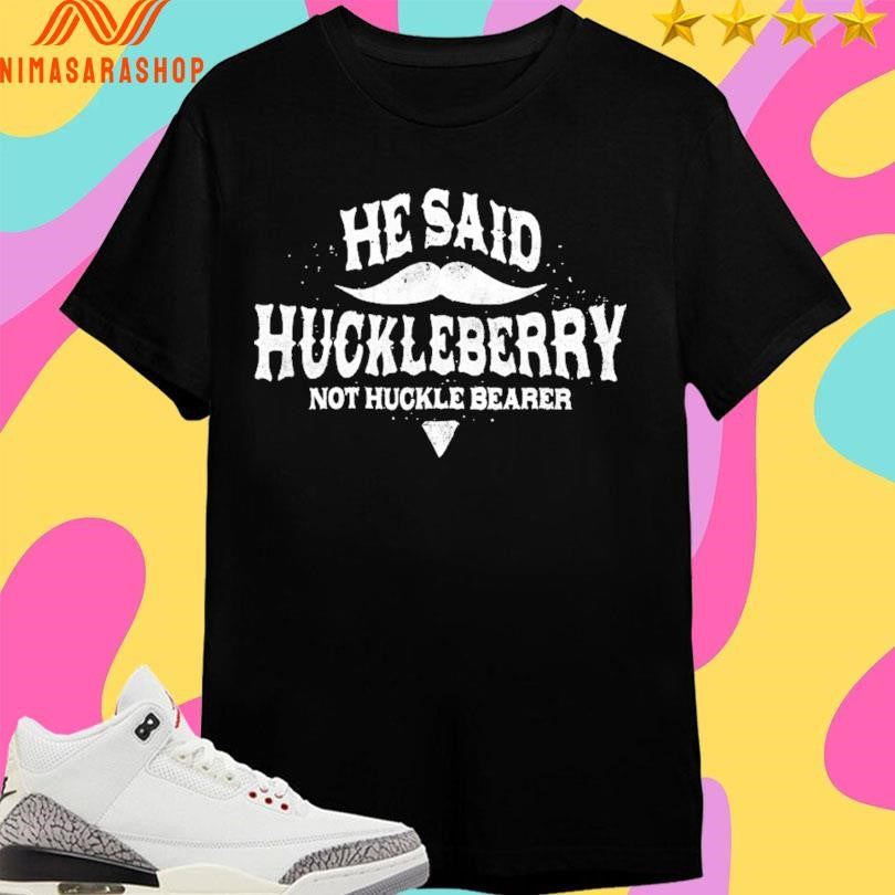 He Sain Huckleberry No Huckle Bearer - Adult & Kids T-Shirts, Sweatshirts & Hoodies apparel design preview 1