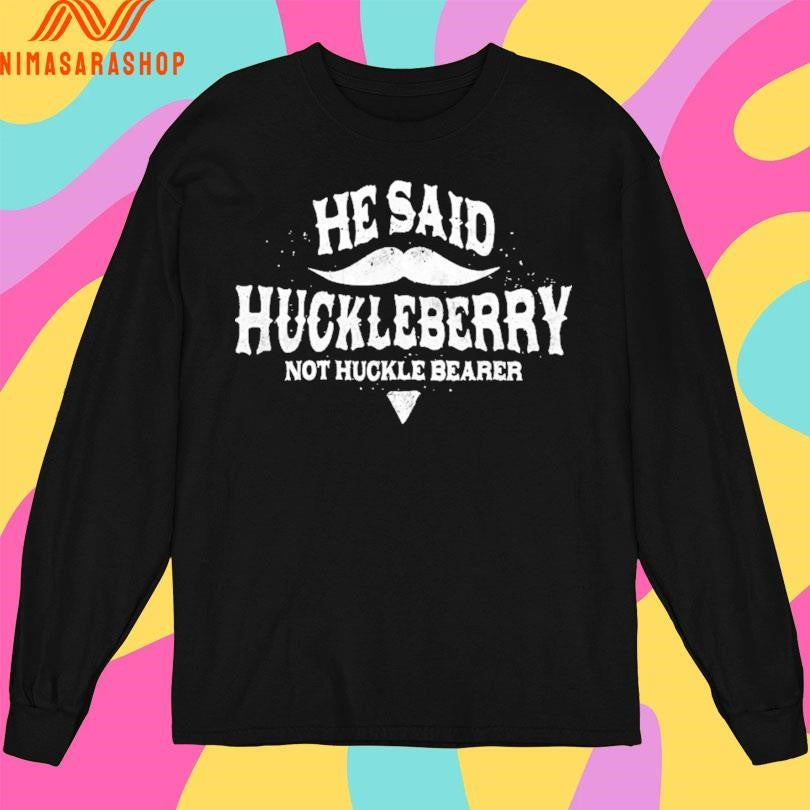 He Sain Huckleberry No Huckle Bearer - Adult & Kids T-Shirts, Sweatshirts & Hoodies apparel design preview 3