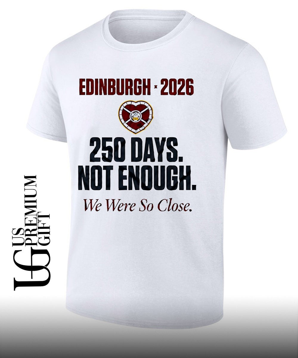 Heart of Midlothian FC 250 Days Not Enough We Were So Close 2026 shirt Unisex T-shirt, Sweatshirt, Hoodie, Long Sleeve Tee - T-Shirt, Sweatshirt, Hoodie
