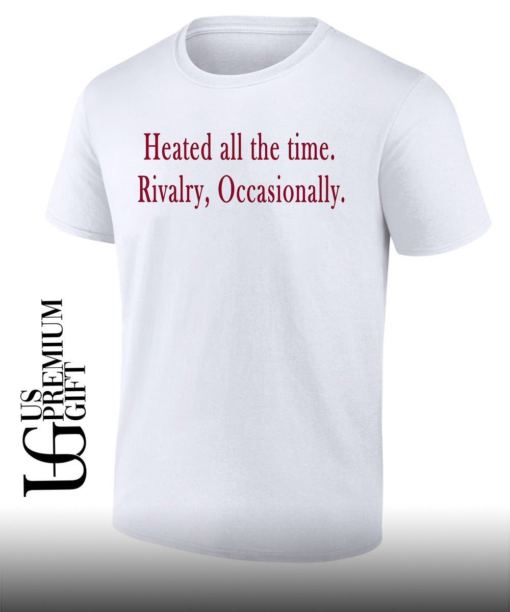 Heated all the time Rivalry Occasionally shirt Unisex T-shirt, Sweatshirt, Hoodie, Long Sleeve Tee - T-Shirt, Sweatshirt, Hoodie