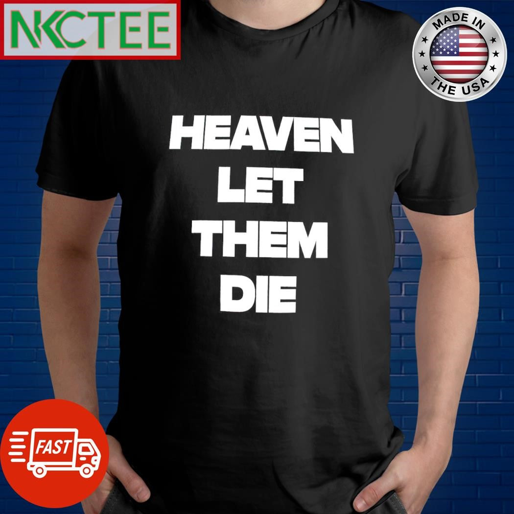 Heaven Let Them Die Counterparts text shirt Unisex T-shirt, Sweatshirt, Hoodie, Long Sleeve Tee - T-Shirt, Sweatshirt, Hoodie