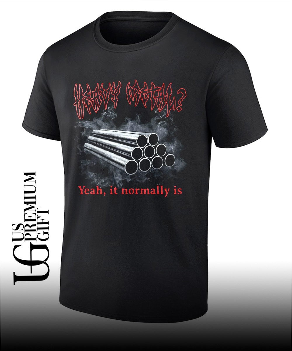Heavy metal yeah it normally is shirt Unisex T-shirt, Sweatshirt, Hoodie, Long Sleeve Tee - T-Shirt, Sweatshirt, Hoodie