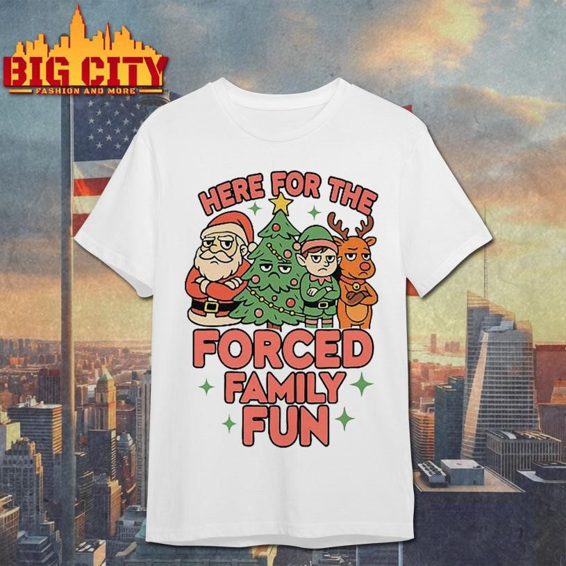 Here For The Forced Family Fun Santa Elf Reindeer Christmas Shirt Unisex T-shirt, Sweatshirt, Hoodie, Long Sleeve Tee - T-Shirt, Sweatshirt, Hoodie