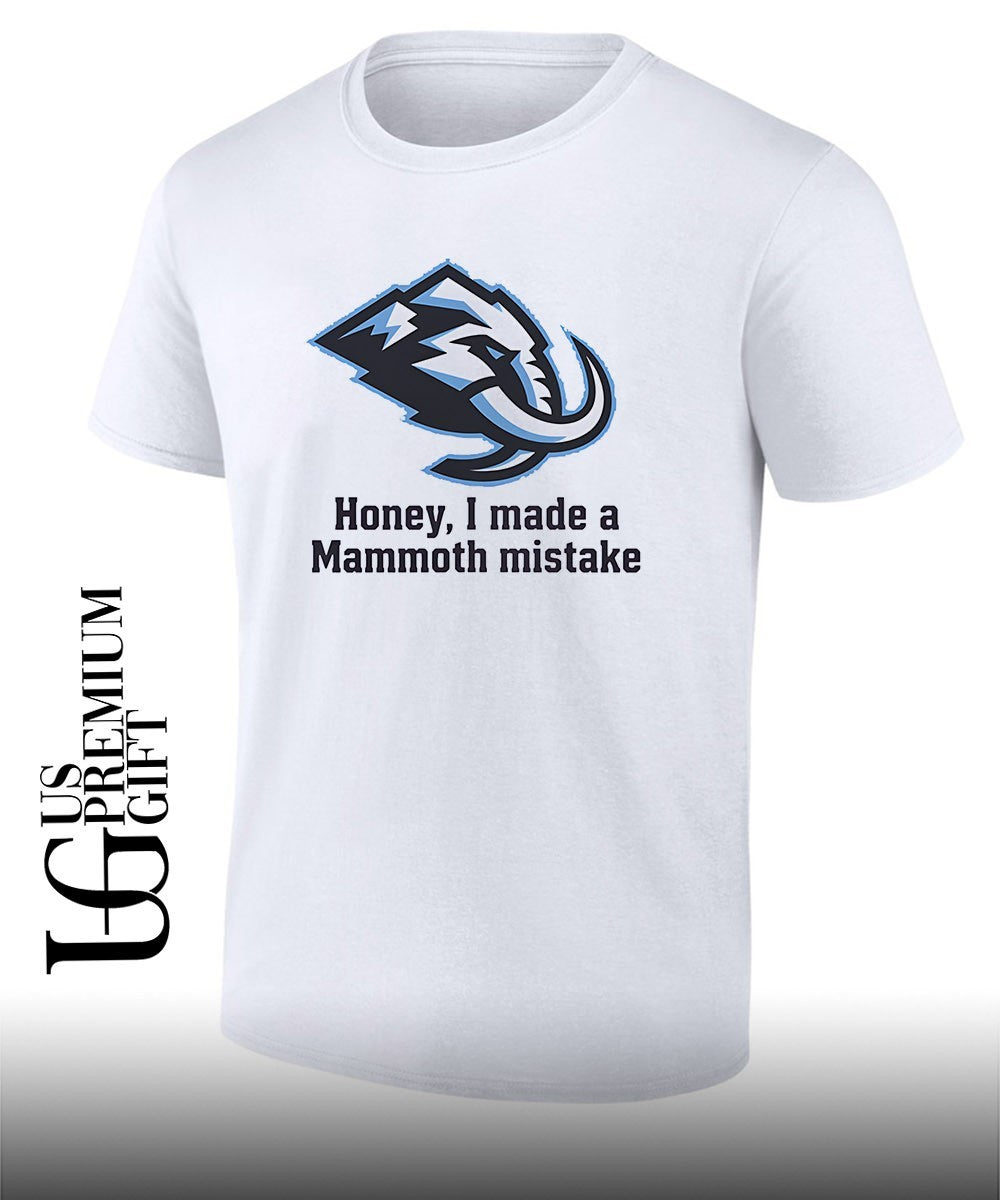Honey I made a mammoth mistake T-shirt Unisex T-shirt, Sweatshirt, Hoodie, Long Sleeve Tee - T-Shirt, Sweatshirt, Hoodie