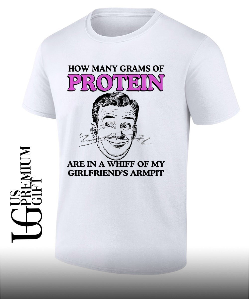 How many grams of protein are in a whiff of my girlfriends armpit shirt Unisex T-shirt, Sweatshirt, Hoodie, Long Sleeve Tee - T-Shirt, Sweatshirt, Hoodie