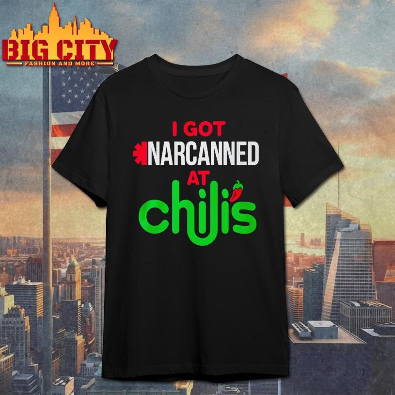 I Got Narcanned At Chilis Shirt Unisex T-shirt, Sweatshirt, Hoodie, Long Sleeve Tee - T-Shirt, Sweatshirt, Hoodie