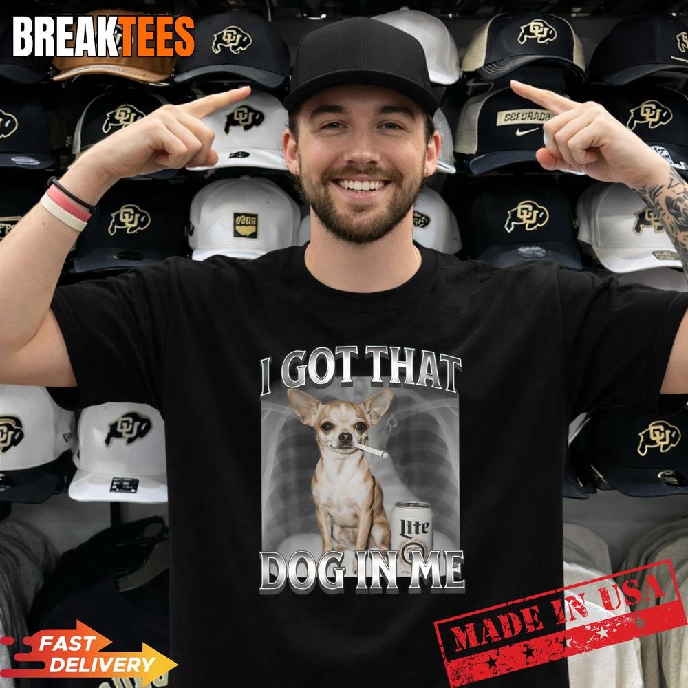 I Got That Dog In Me Dog Chihuahua Xray Funny Meme T-Shirt Unisex T-shirt, Sweatshirt, Hoodie, Long Sleeve Tee - T-Shirt, Sweatshirt, Hoodie