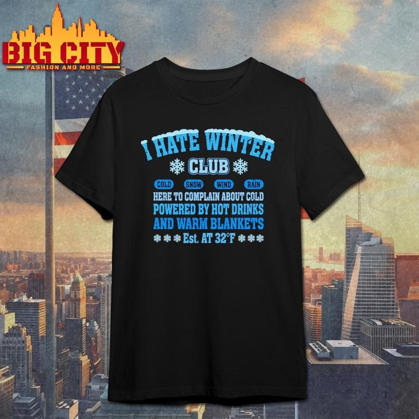 I Hate Winter Club Here to complain about cold shirt Unisex T-shirt, Sweatshirt, Hoodie, Long Sleeve Tee - T-Shirt, Sweatshirt, Hoodie