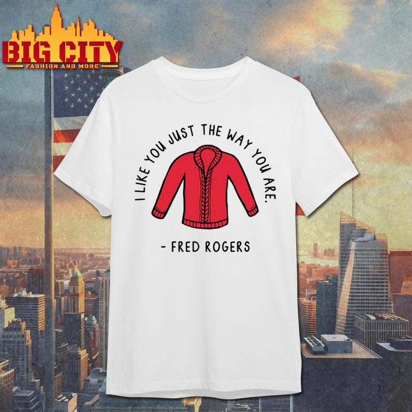 I Like You Just The Way You Are Fred Rogers Shirt Unisex T-shirt, Sweatshirt, Hoodie, Long Sleeve Tee - T-Shirt, Sweatshirt, Hoodie