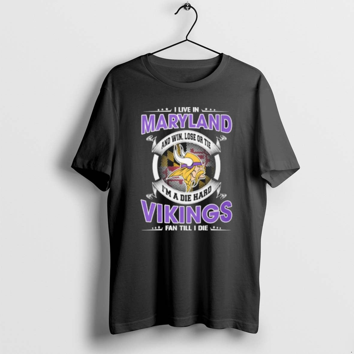 I Live In Maryland And Win Lose Or Tie Im A Die Hard Minnesota Vikings - T-Shirt, Sweatshirt, Hoodie