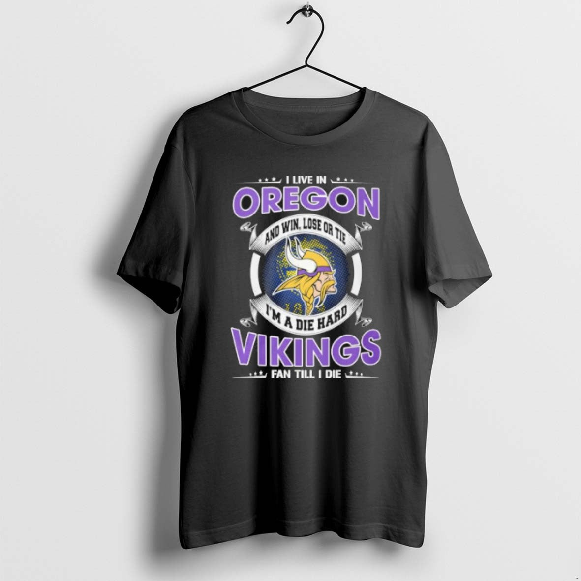 I Live In Oregon And Win Lose Or Tie Im A Die Hard Minnesota Vikings - T-Shirt, Sweatshirt, Hoodie