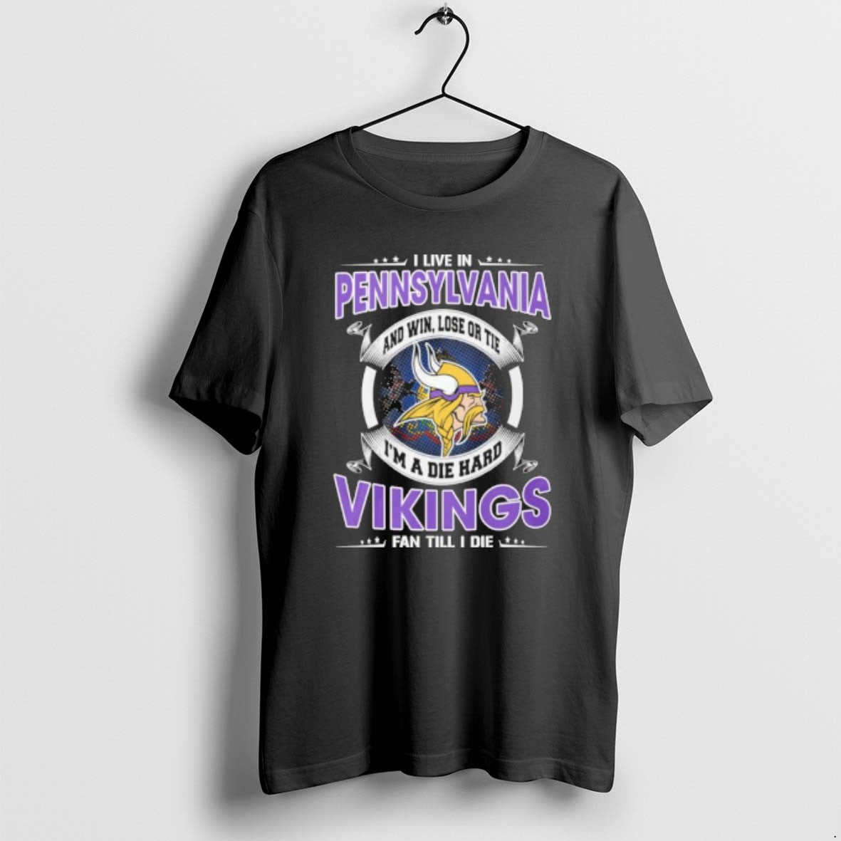 I Live In Pennsylvania And Win Lose Or Tie Im A Die Hard Minnesota Vikings - T-Shirt, Sweatshirt, Hoodie