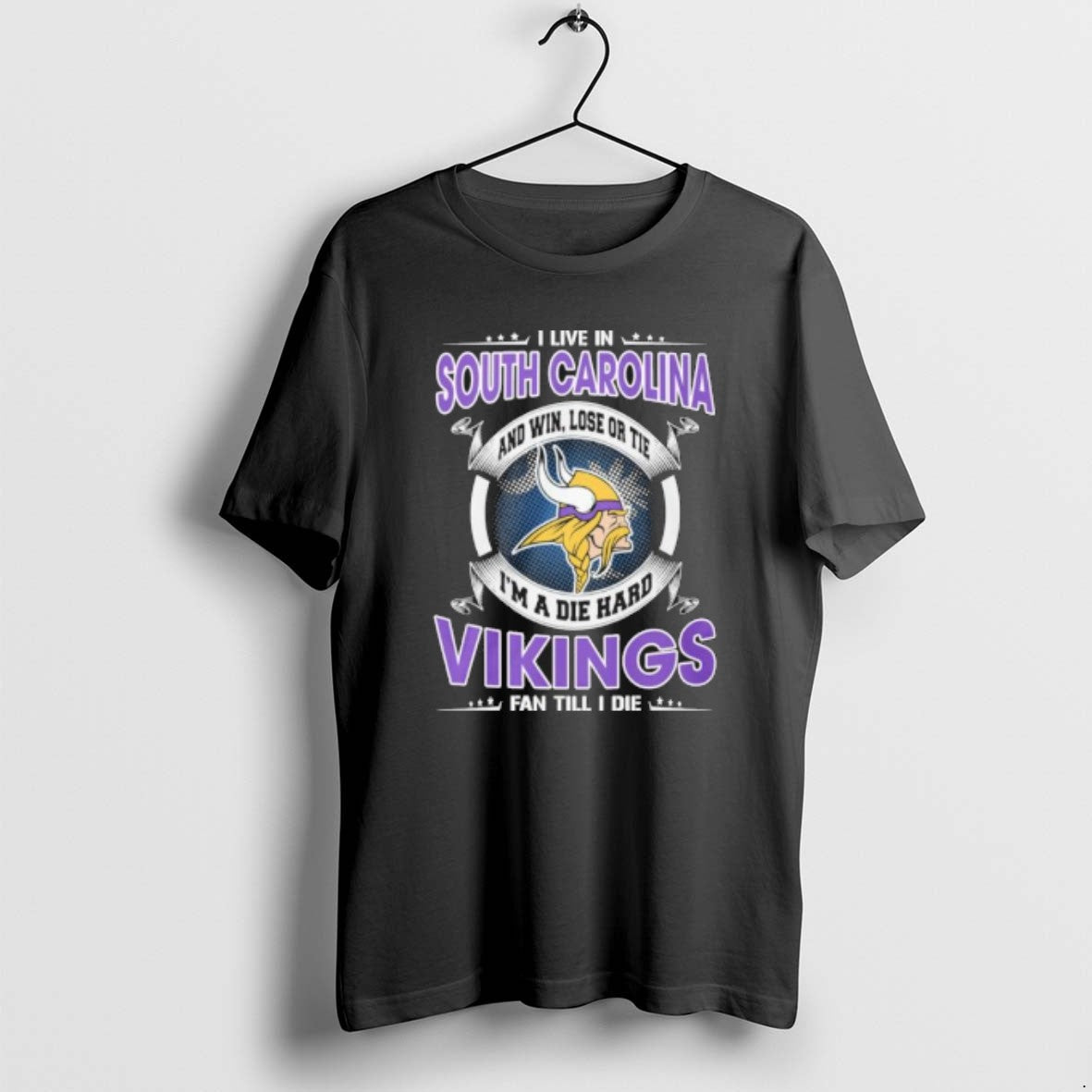 I Live In South Carolina And Win Lose Or Tie Im A Die Hard Minnesota - T-Shirt, Sweatshirt, Hoodie