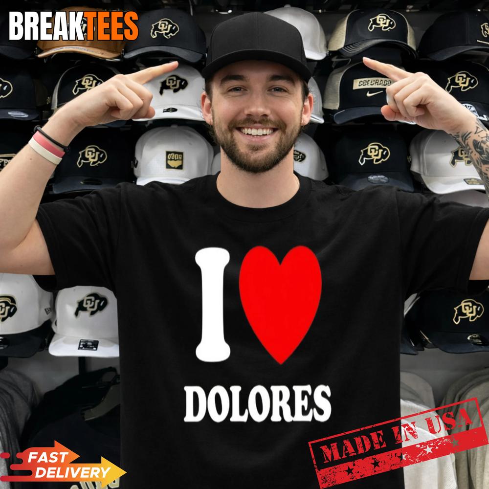 I Love Dolores Shirt Unisex T-shirt, Sweatshirt, Hoodie, Long Sleeve Tee - T-Shirt, Sweatshirt, Hoodie