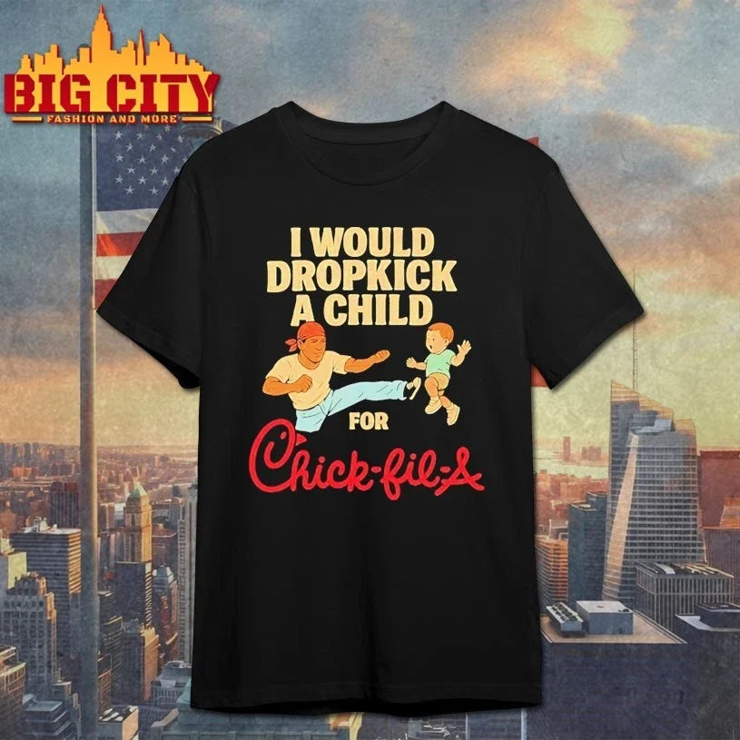 I Would Dropkick A Child For Chick-fil-A shirt Unisex T-shirt, Sweatshirt, Hoodie, Long Sleeve Tee - T-Shirt, Sweatshirt, Hoodie