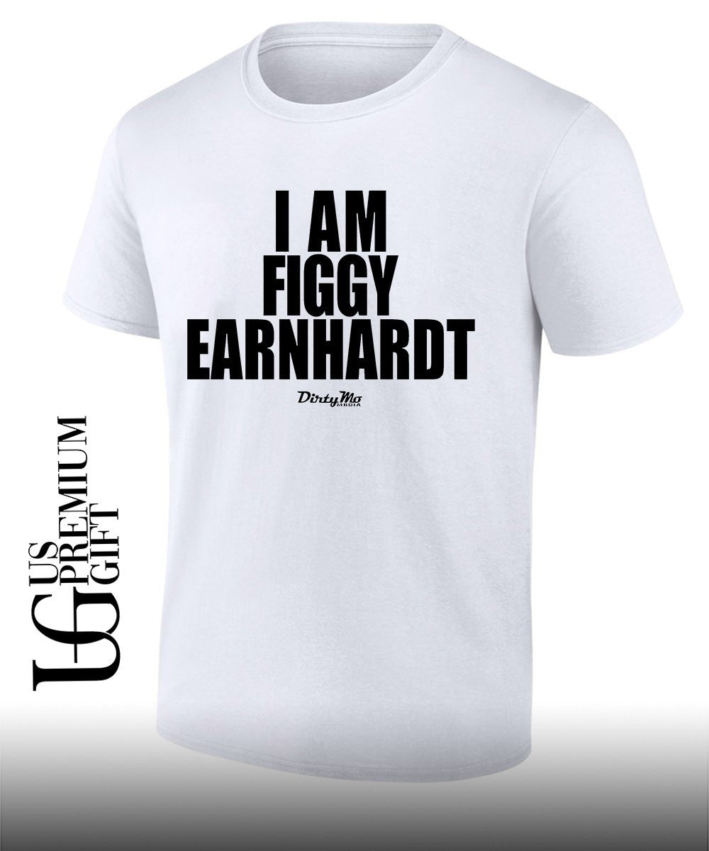 I am Figgy Earnhardt shirt Unisex T-shirt, Sweatshirt, Hoodie, Long Sleeve Tee - T-Shirt, Sweatshirt, Hoodie