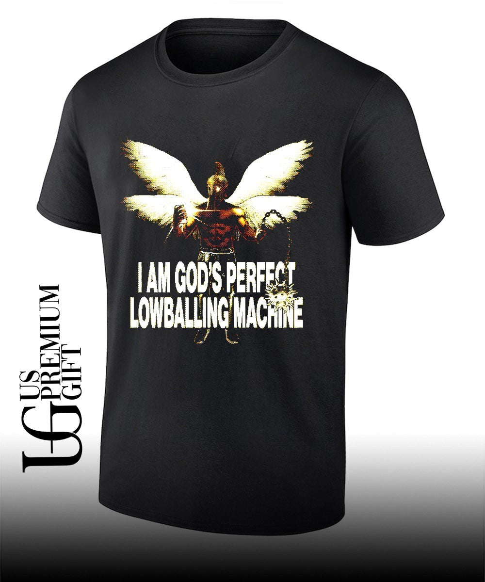 I am Gods perfect lowballing machine shirt Unisex T-shirt, Sweatshirt, Hoodie, Long Sleeve Tee - T-Shirt, Sweatshirt, Hoodie