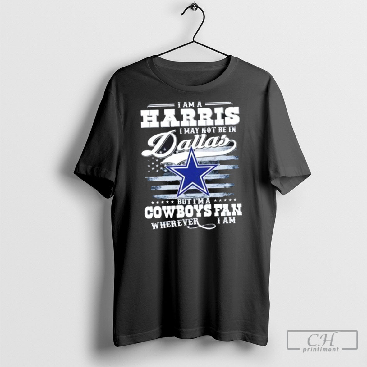 I Am A Harris I May Not Be In Dallas But Im A Cowboys Fan Unisex T-shirt, Sweatshirt, Hoodie, Long Sleeve Tee - T-Shirt, Sweatshirt, Hoodie