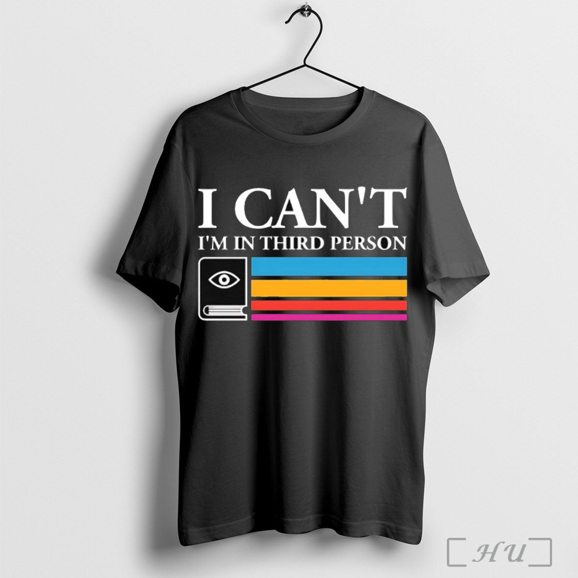 I Cant Im In Third Person T Shirt Unisex T-shirt, Sweatshirt, Hoodie, Long Sleeve Tee - T-Shirt, Sweatshirt, Hoodie
