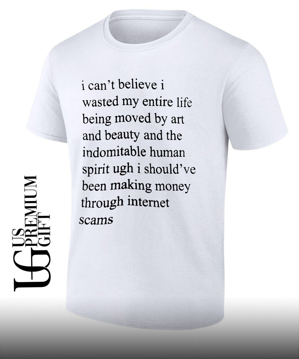 I cant believe I wasted my entire life shirt Unisex T-shirt, Sweatshirt, Hoodie, Long Sleeve Tee - T-Shirt, Sweatshirt, Hoodie