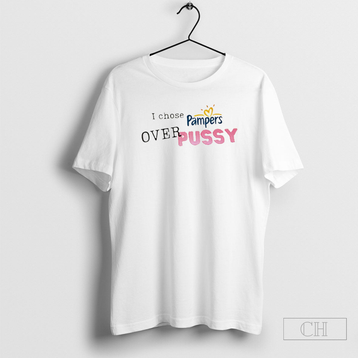 I Chose Pampers Over Pussy Shirt Tee Unisex T-shirt, Sweatshirt, Hoodie, Long Sleeve Tee - T-Shirt, Sweatshirt, Hoodie