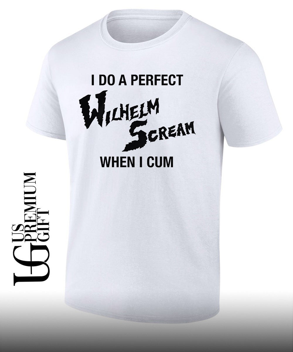 I do a perfect wilhelm scream when I cum T-shirt Unisex T-shirt, Sweatshirt, Hoodie, Long Sleeve Tee - T-Shirt, Sweatshirt, Hoodie