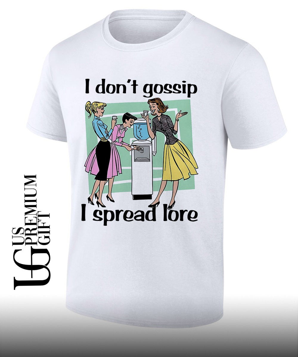I dont gossip I spread lore shirt Unisex T-shirt, Sweatshirt, Hoodie, Long Sleeve Tee - T-Shirt, Sweatshirt, Hoodie