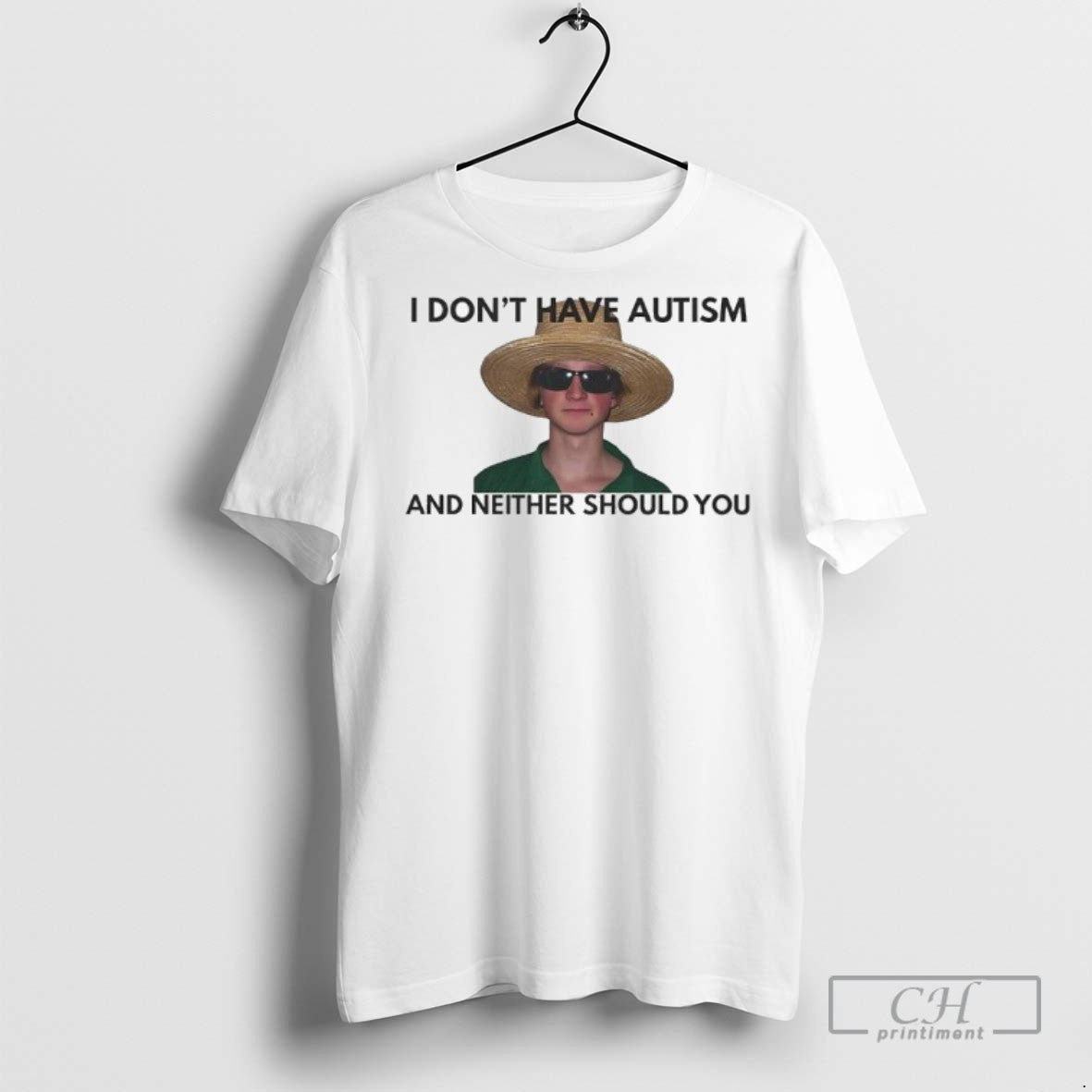 I Dont Have Autism And Neither Should You T Shirts Unisex T-shirt, Sweatshirt, Hoodie, Long Sleeve Tee - T-Shirt, Sweatshirt, Hoodie
