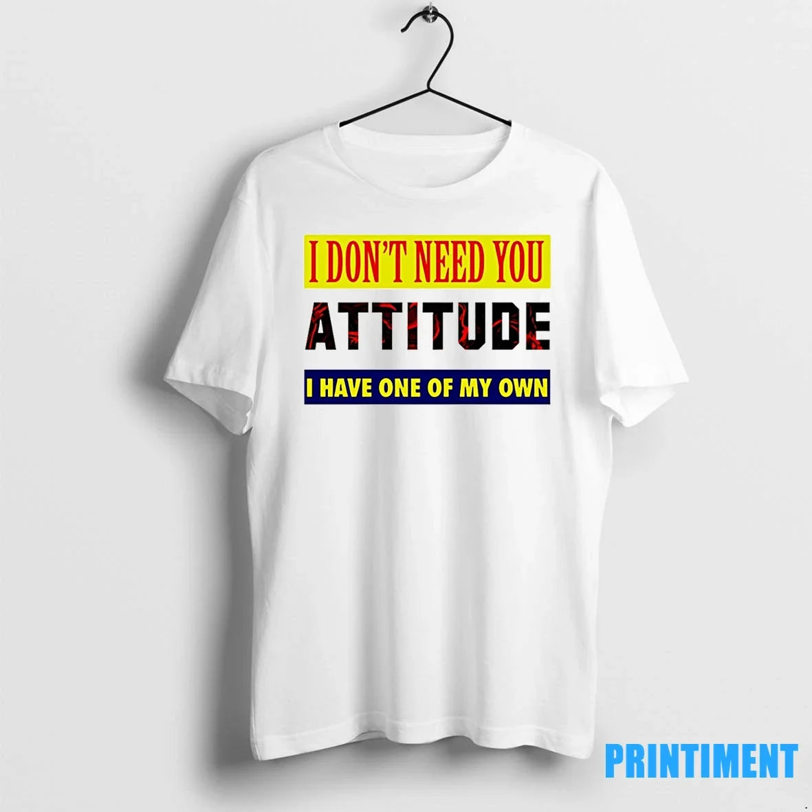 I Dont Need You Attitude I Have One Of My Own Tshirts Sweater Unisex T-shirt, Sweatshirt, Hoodie, Long Sleeve Tee - T-Shirt, Sweatshirt, Hoodie