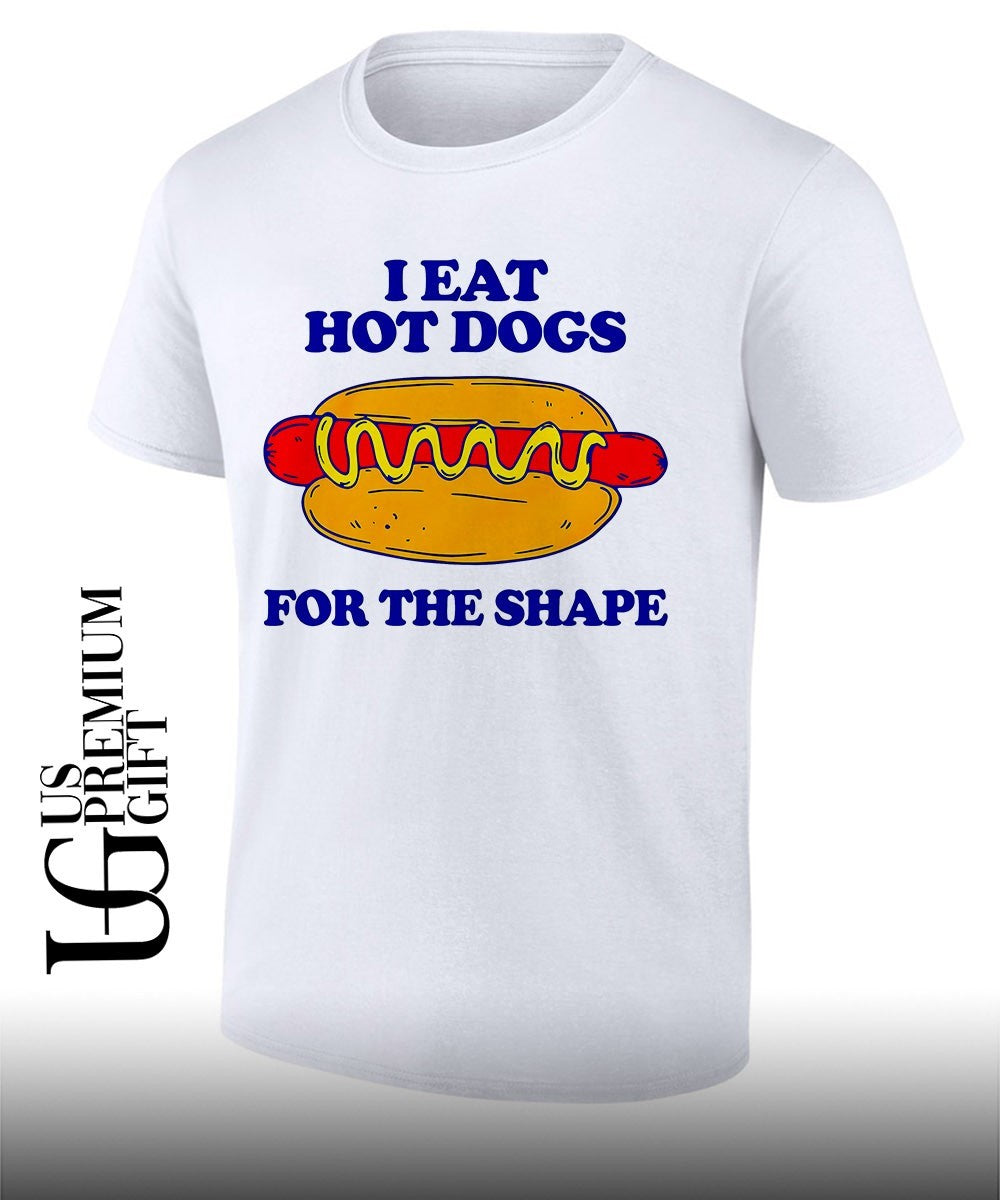 I eat Hot Dogs for the shape shirt Unisex T-shirt, Sweatshirt, Hoodie, Long Sleeve Tee - T-Shirt, Sweatshirt, Hoodie