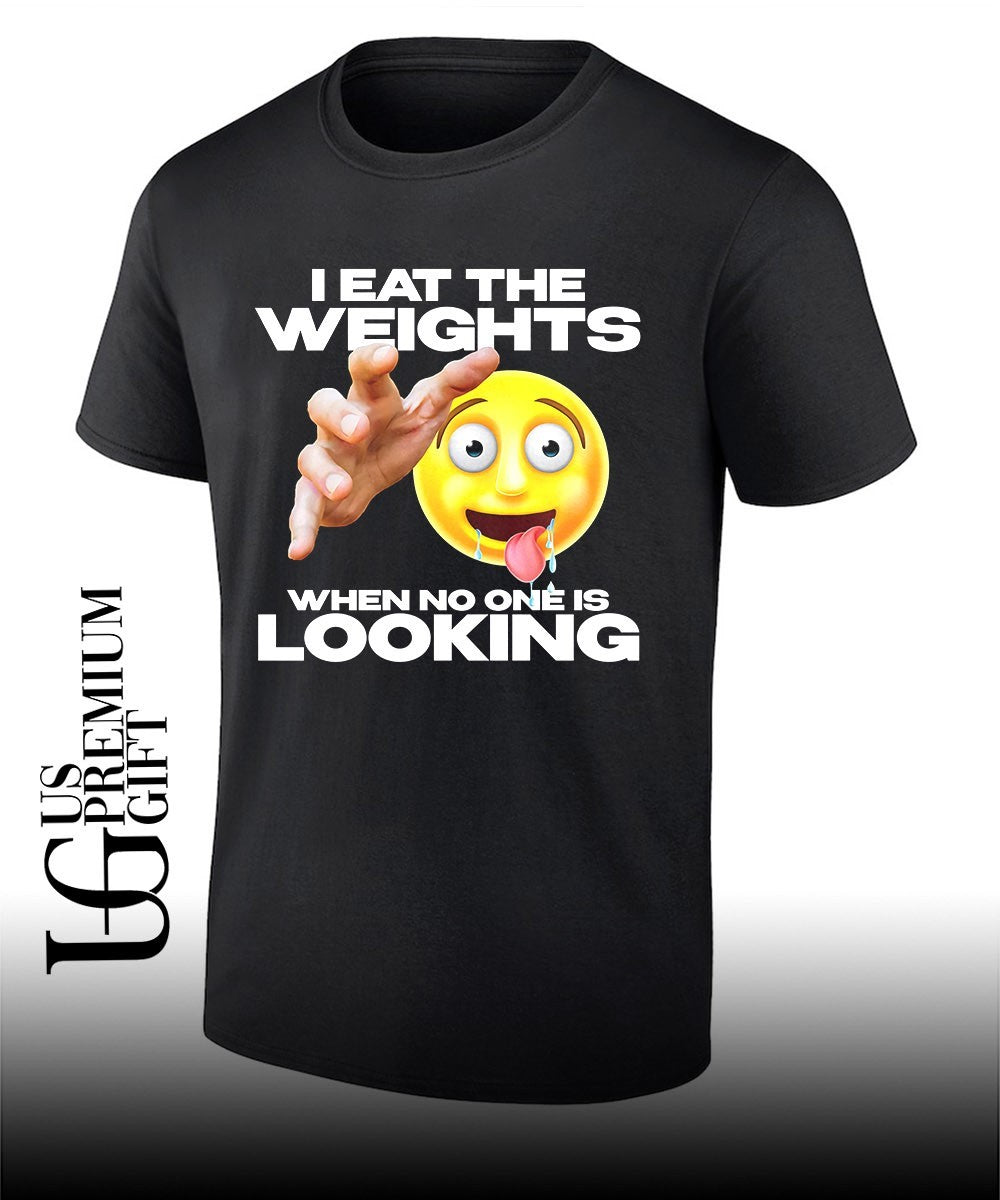 I eat the weights when no one is looking shirt Unisex T-shirt, Sweatshirt, Hoodie, Long Sleeve Tee - T-Shirt, Sweatshirt, Hoodie