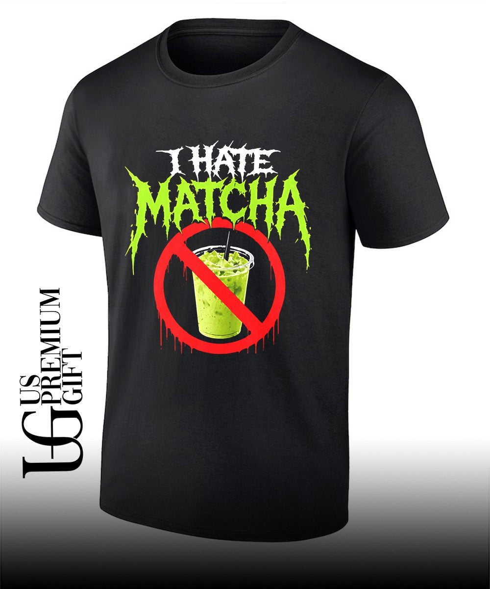I hate matcha shirt Unisex T-shirt, Sweatshirt, Hoodie, Long Sleeve Tee - T-Shirt, Sweatshirt, Hoodie